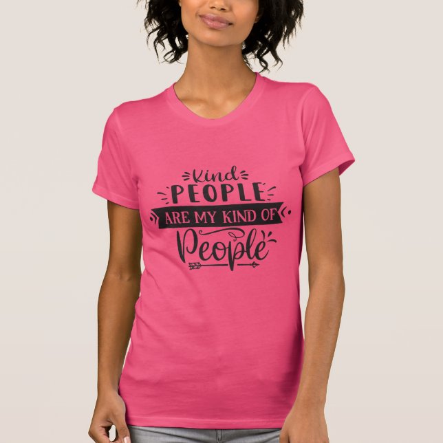 Kind People Are My Kind Of People T-Shirt (Front)