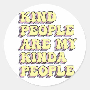 Kind People Are My Kinda People Classic Round Sticker