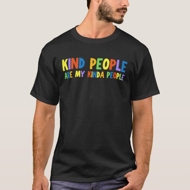 Kind People Are My Kinda People Kindness Anti Bull T-Shirt (Front)