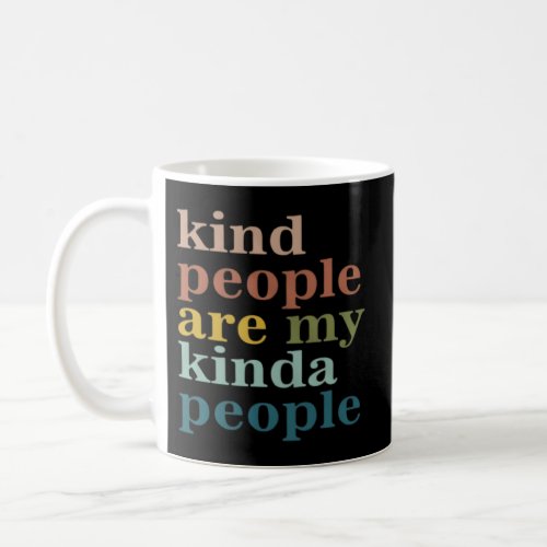 Kind People Are My Kinda People Kindness Coffee Mug