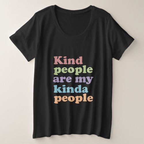 Kind people are my kinda people plus size T_Shirt