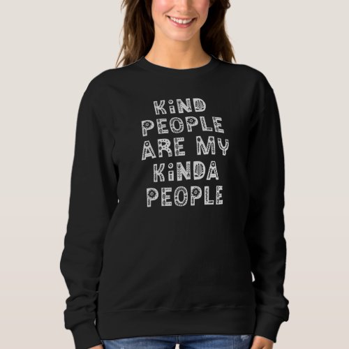 Kind People Are My Kinda People Positive Message W Sweatshirt