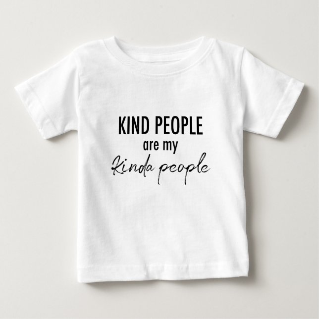 Kind People are my kinda people Quote Baby T-Shirt (Front)