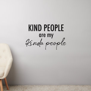 Kind people are my kinda people Quote wall art Decal