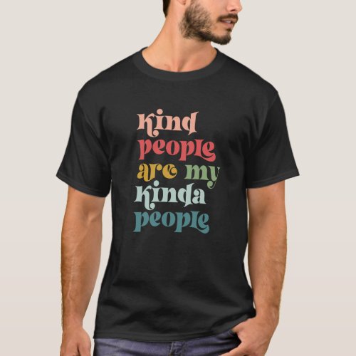 Kind People Are My Kinda People  T_Shirt