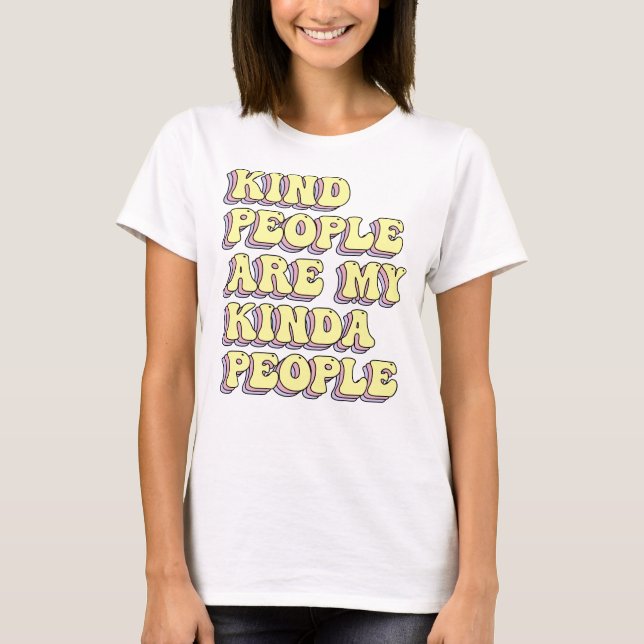 Kind People Are My Kinda People T-Shirt (Front)