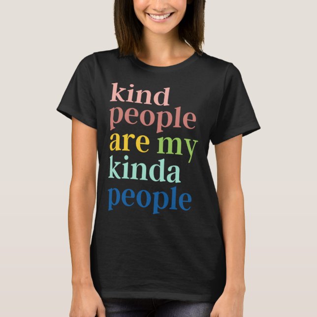 Kind People Are My Kinda People T-Shirt (Front)