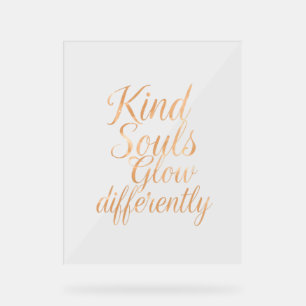 Kind Souls Glow Differently: Rose Gold Motivationa Acrylic Sign