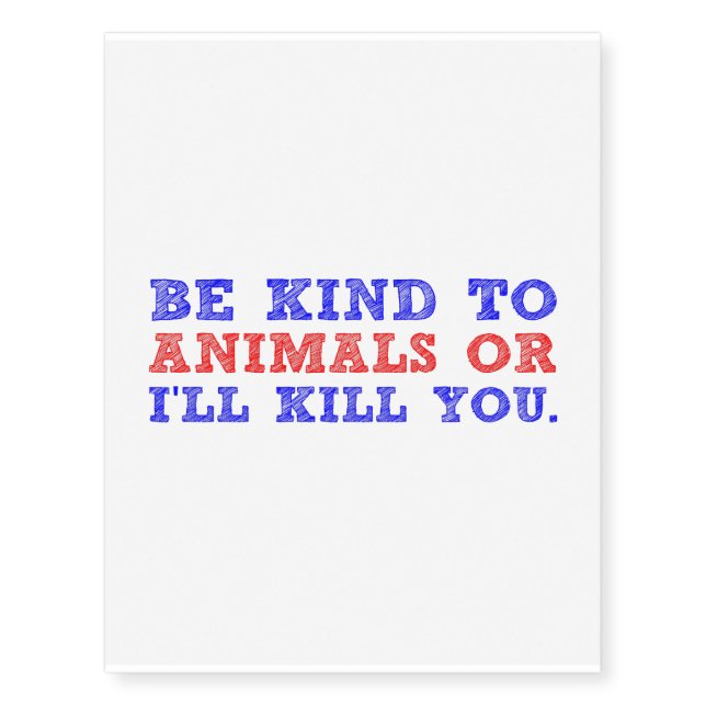 KIND TO ANIMALS OR KILL YOU TEMPORARY TATTOOS (Front)