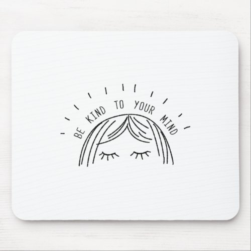 Kind To Your Mind Mental Health Awareness Gift  Mouse Pad