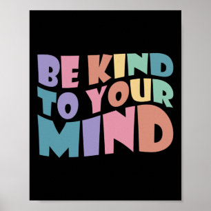 Kind To Your Mind Mental Health To Be Kind For Wom Poster