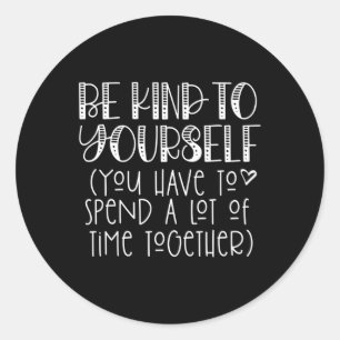 Kind To Yourself Saying - Self Love Positive Think Classic Round Sticker
