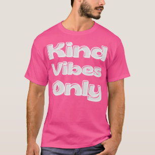 Kind Vibes Only Inspirational Saying for Gratitude T-Shirt
