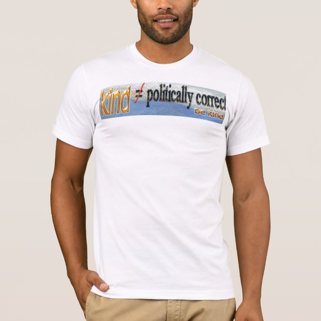 Kind Vs Politically Correct T-Shirt (Front)