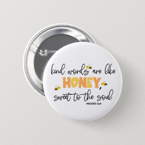 Kind words are like honey sweet to the soul Button