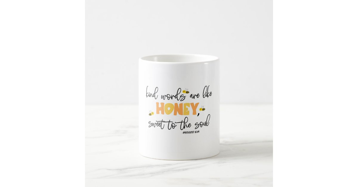 https://rlv.zcache.com/kind_words_are_like_honey_sweet_to_the_soul_coffee_mug-r7189c9763de447e68531d474480b08e4_x7jg5_8byvr_630.jpg?view_padding=%5B285%2C0%2C285%2C0%5D