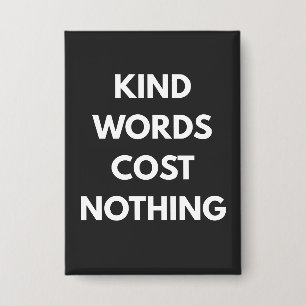 Kind Words Cost Nothing Button
