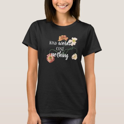 Kind Words Cost Nothing Quote Floral Women Girl T_Shirt