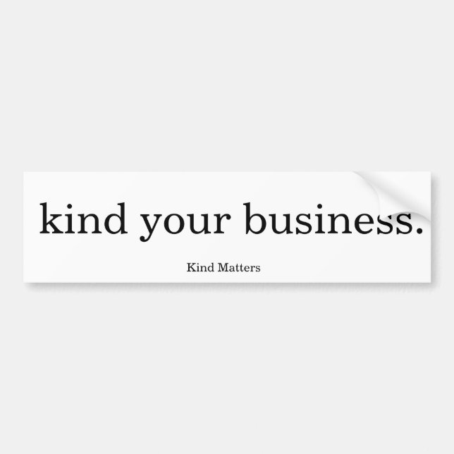 kind your business bumper sticker (Front)