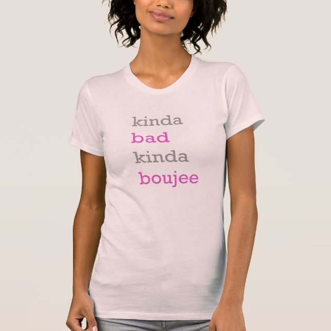 Kinda Bad Kinda Boujee T-Shirt (Front)