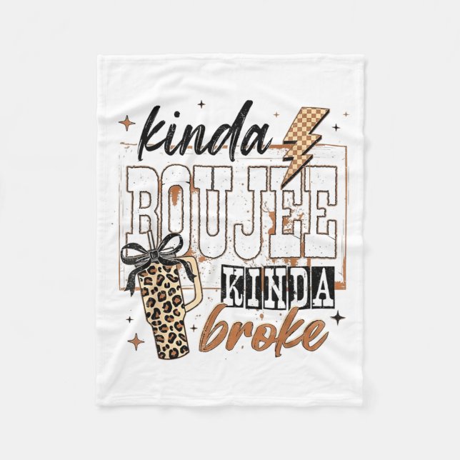 Kinda Boujee Kinda Broke  Fleece Blanket (Front)
