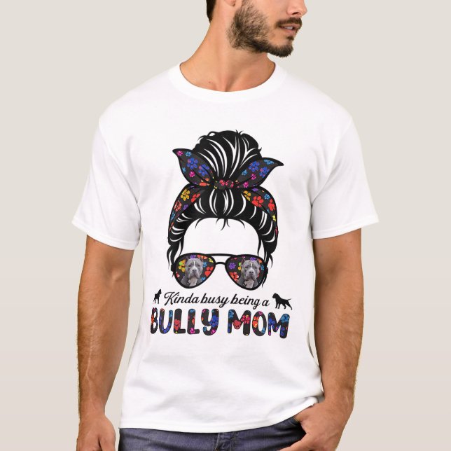 Kinda Busy Being A American Bully Mom Messy Hair M T-Shirt (Front)