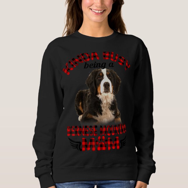 Kinda Busy Being A Bernese Mountain Mom  Dog Owner Sweatshirt (Front)