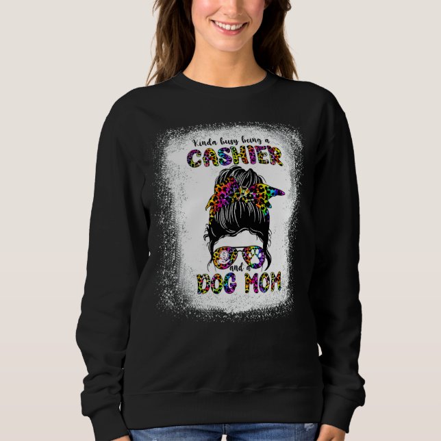 Kinda Busy Being A Cashier And A Dog Mom Mother's  Sweatshirt (Front)