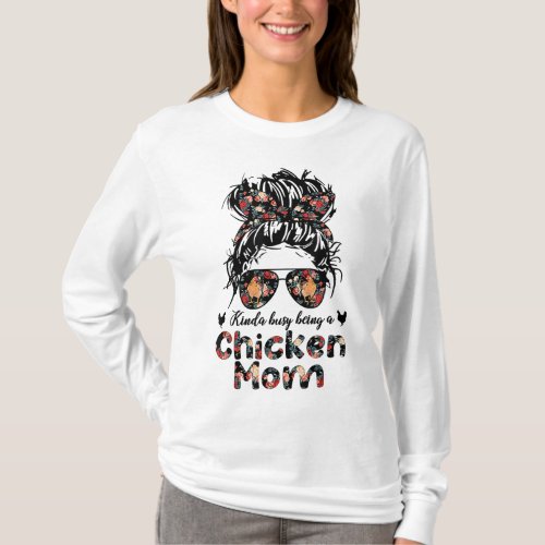 Kinda Busy Being A Chicken Mom Messy Bun Floral T_Shirt