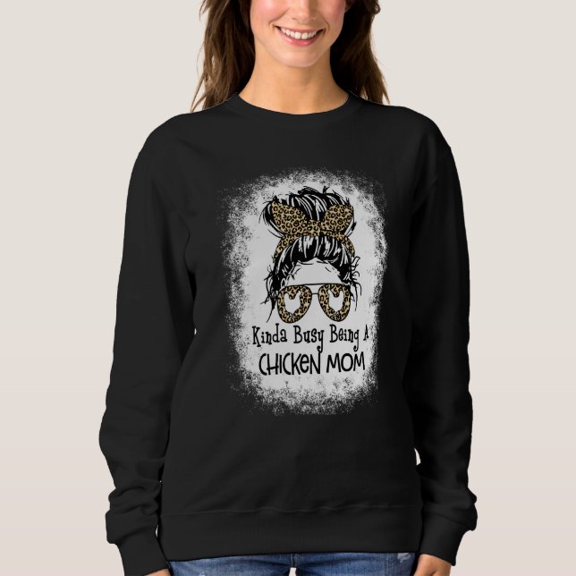 Kinda Busy Being A Chicken Mom Messy Bun Mother's  Sweatshirt (Front)