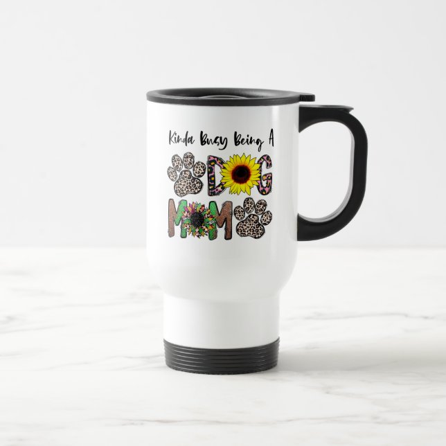 Kinda Busy Being A Dog Mom, Dog Mom Flower Travel Mug (Right)