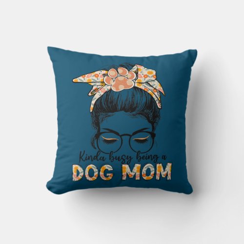 Kinda Busy Being A Dog Mom Messy Bun  Throw Pillow