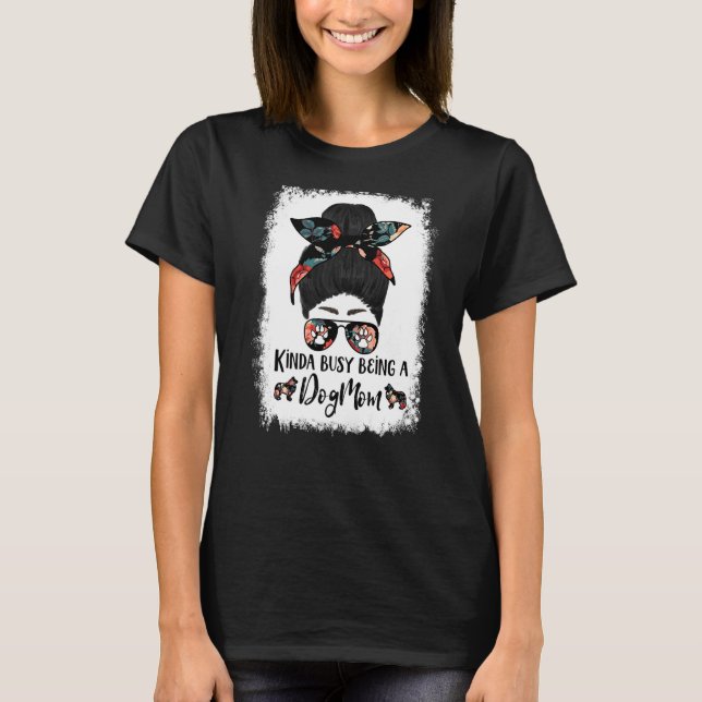 Kinda Busy Being A Dog Mom Shetland Sheepdog  Mess T-Shirt (Front)