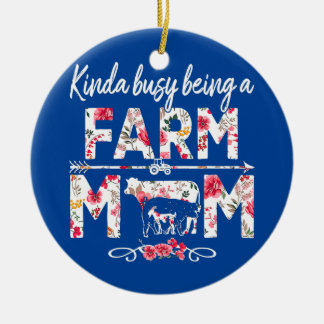 Kinda Busy Being A Farm Mom Funny Farm Mom Ceramic Ornament