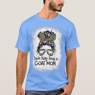 Kinda Busy Being A Goat Mom Messy Bun Mother's Day T-Shirt