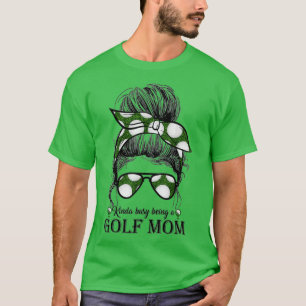 Kinda Busy Being A Golf Mom Messy Bun Golfer Mothe T-Shirt