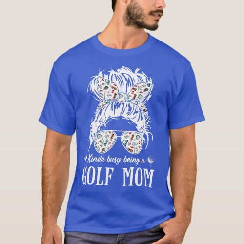 Kinda busy being a golf mom messy hair in bun  T_Shirt