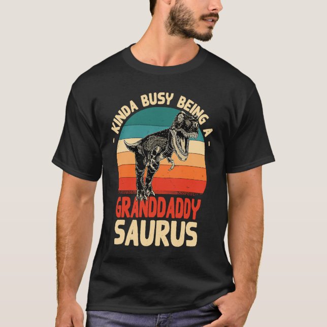 Kinda Busy Being A Granddaddysaurus  Granddaddy Hu T-Shirt (Front)