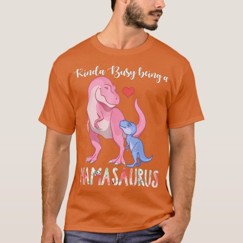 Kinda Busy Being A Mamasaurus Dinosaur  T_Shirt