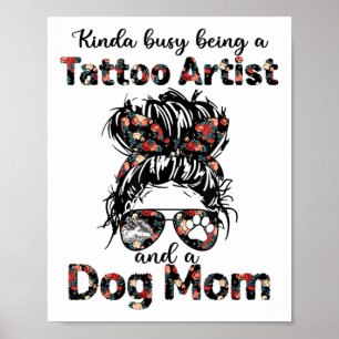Kinda Busy Being A Tattoo Artist And A Dog Mom Tat Poster