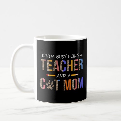 Kinda busy being a teacher and a cat mom for cat  coffee mug