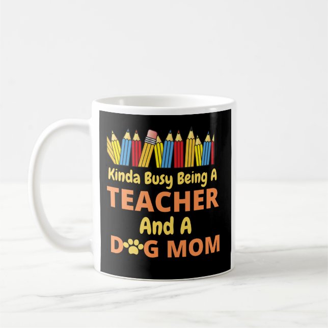 Kinda Busy Being A Teacher and a dog mom Coffee Mug (Left)