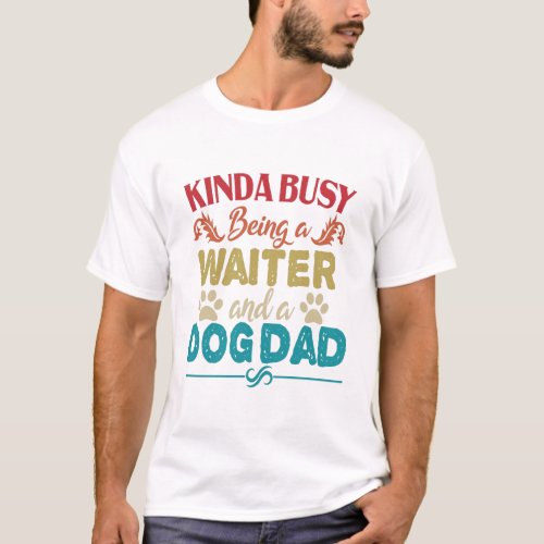 Kinda Busy Being a Waiter and a Dog Dad Vintage T_Shirt