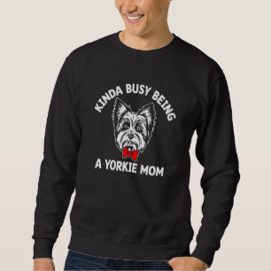 Kinda Busy Being a Yorkie Mom Yorkshire Terrier Hu Sweatshirt