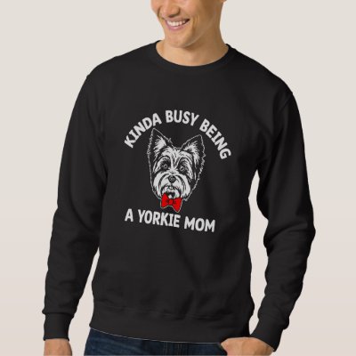 Kinda Busy Being a Yorkie Mom Yorkshire Terrier Hu Sweatshirt