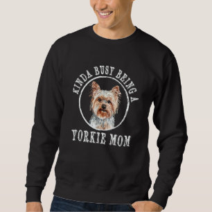 Kinda Busy Being a Yorkie Mom Yorkshire Terrier Hu Sweatshirt