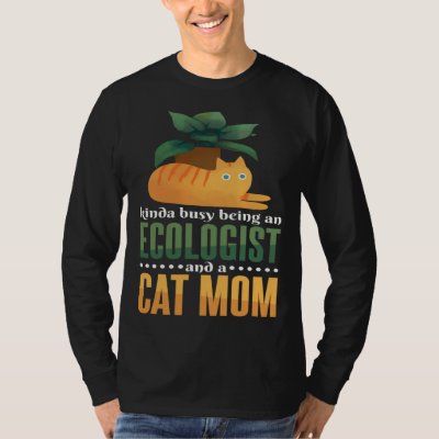 Kinda Busy Being An Ecologist And A Cat Mom Ecolog T-Shirt
