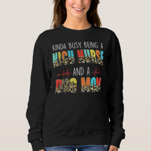 Kinda Busy Being Nicu Nurse And Dog Mom Leopard Mo Sweatshirt