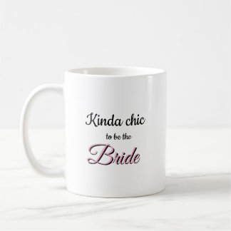 Kinda Chic to be the Bride Mug