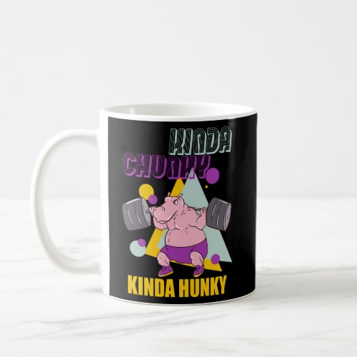 Kinda Chunky Kinda Hunky Weightlifting Bodybuildin Coffee Mug